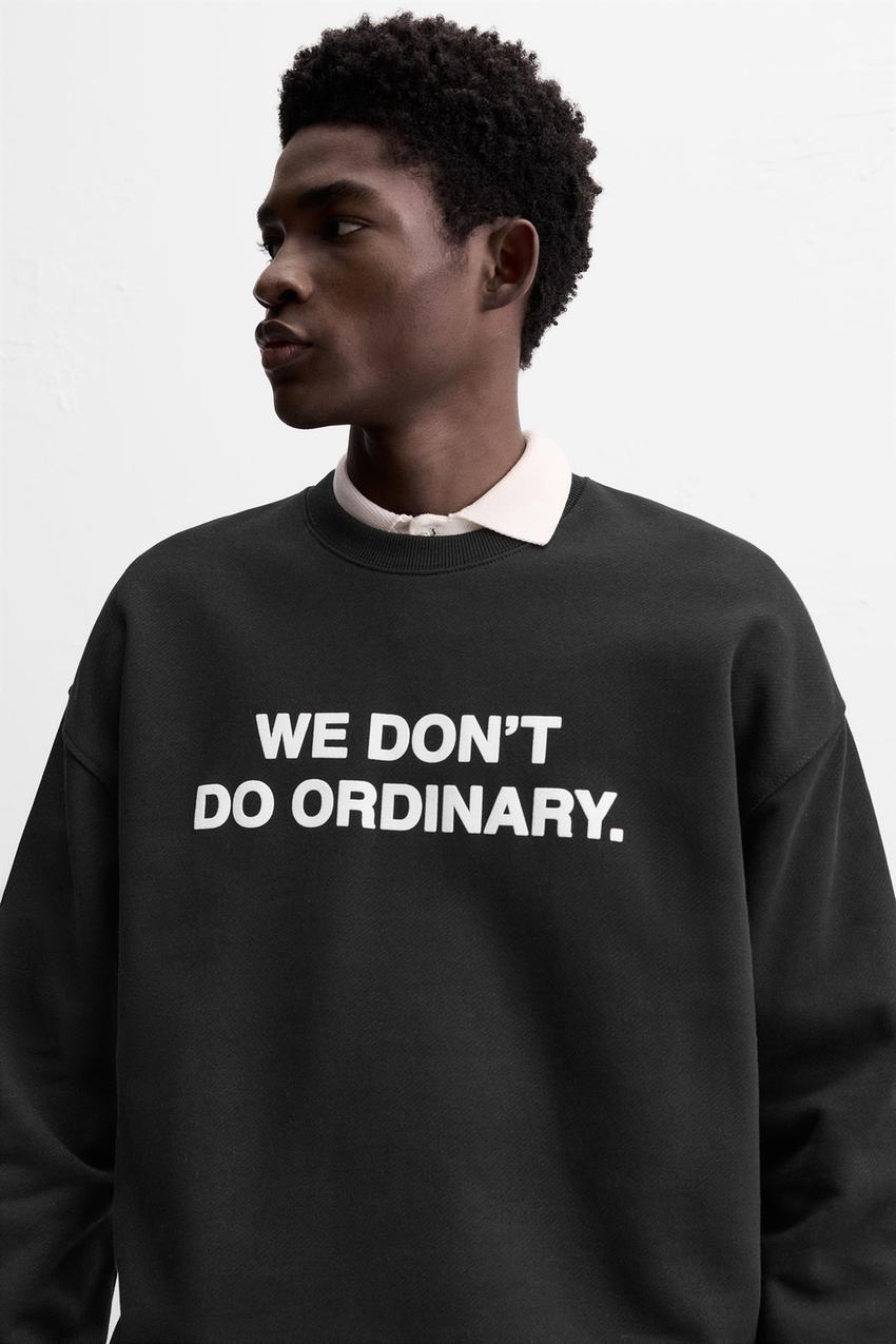 ZARA WE DON'T DO ORDINARY SWEATSHIRT