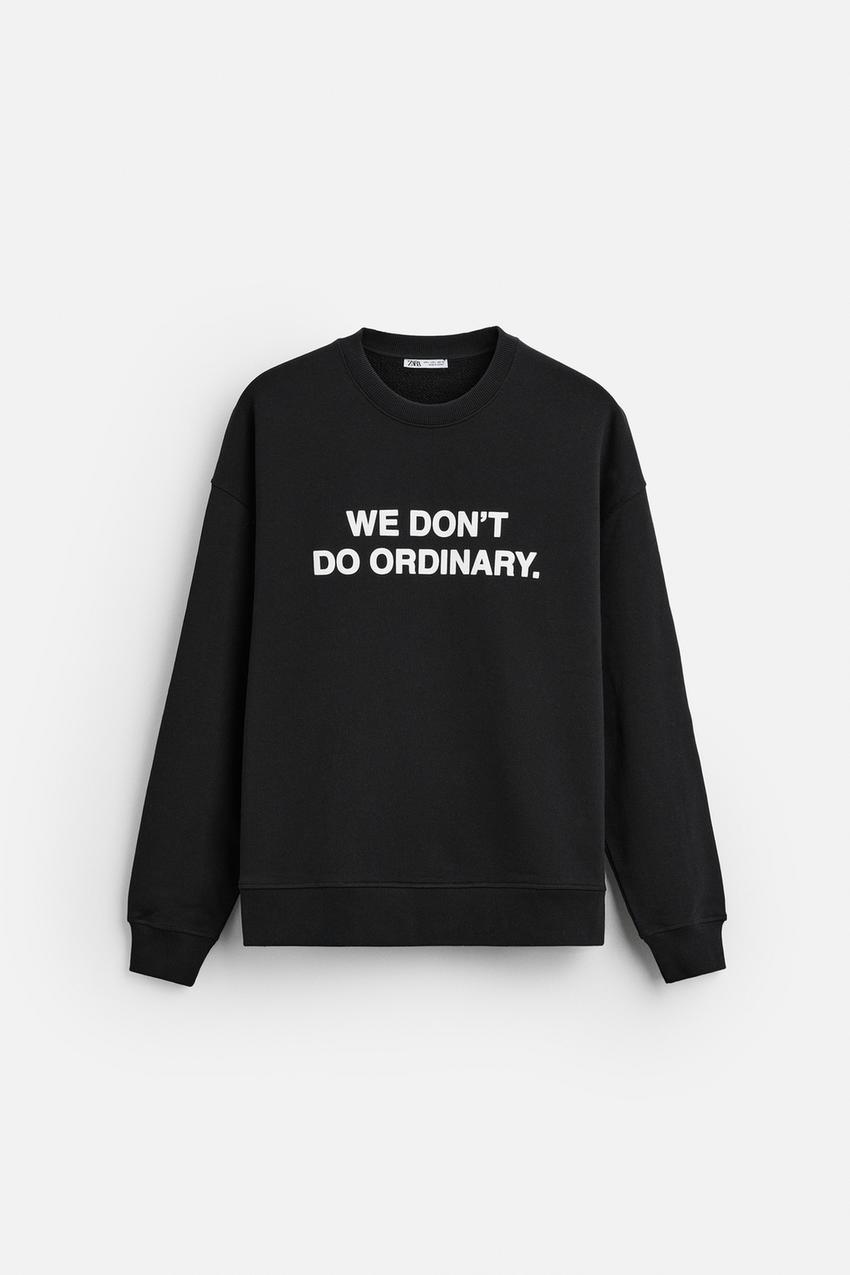 ZARA WE DON'T DO ORDINARY SWEATSHIRT