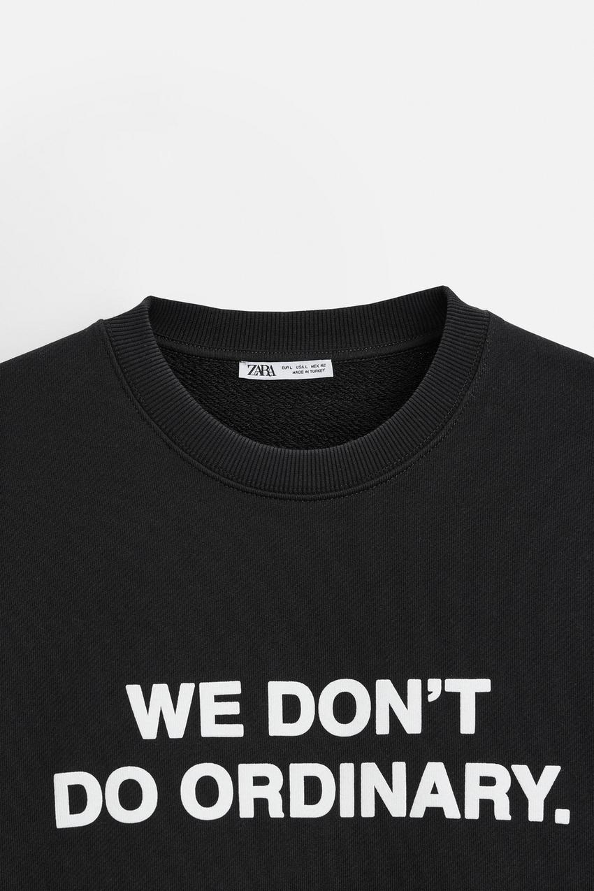 ZARA WE DON'T DO ORDINARY SWEATSHIRT